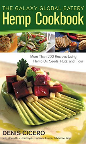 The Galaxy Global Eatery Hemp Cookbook: More Than 200 Recipes Using Hemp Oil, Seeds, Nuts, and Flour