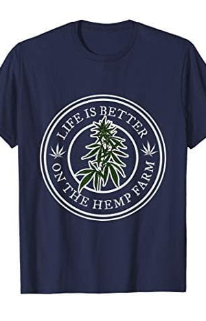 Life is Better on the Hemp Farm T-Shirt for Farmers