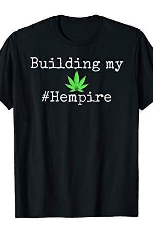 Building my hempire - hemp CBD cannabis T-Shirt